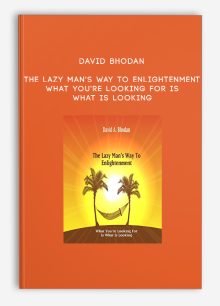 David Bhodan - The Lazy Man's Way To Enlightenment: What You're Looking For Is What Is Looking