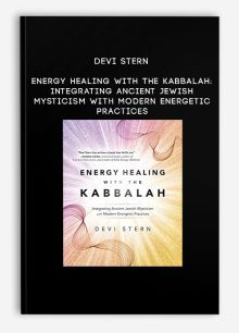 Devi Stern - Energy Healing with the Kabbalah: Integrating Ancient Jewish Mysticism with Modern Energetic Practices