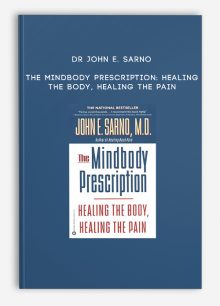 Dr John E. Sarno - The Mindbody Prescription: Healing the Body, Healing the Pain