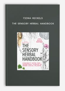 Fiona Heckels - The Sensory Herbal Handbook