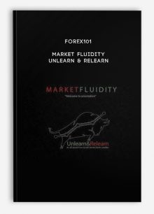Forex101 – Market Fluidity – Unlearn & Relearn