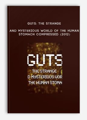 Guts: The Strange and Mysterious World of the Human Stomach Compressed (2012)