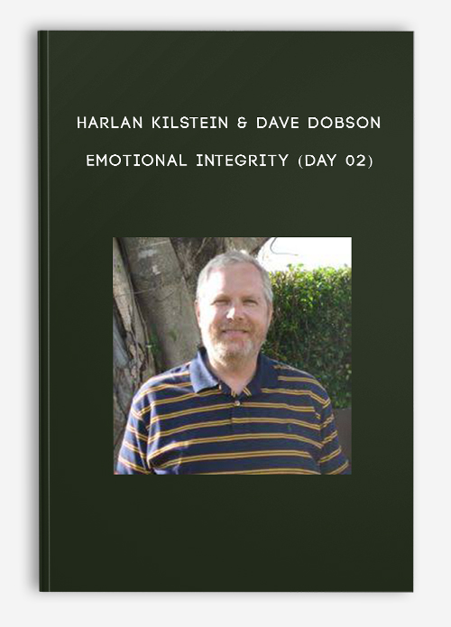 Harlan Kilstein & Dave Dobson - Emotional Integrity (Day 02)