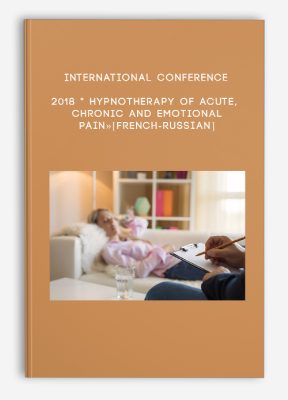 International conference 2018 " Hypnotherapy of acute, chronic and emotional pain»[French-Russian]