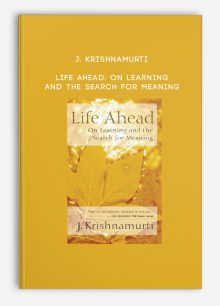 J. Krishnamurti - Life Ahead: On Learning and the Search for Meaning