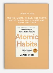 James Clear – Atomic Habits: An Easy and Proven Way to Build Good Habits and Break Bad Ones