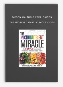 Jayson Calton & Mira Calton - The Micronutrient Miracle (2015)