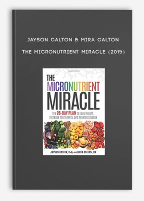 Jayson Calton & Mira Calton - The Micronutrient Miracle (2015)