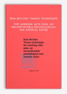 Jean Becchio Trance techniques for working with pain, an uncomfortable psychological and somatic states