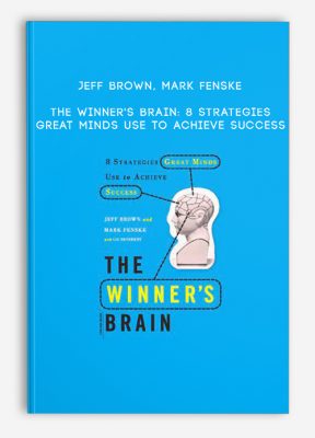 Jeff Brown, Mark Fenske - The Winner's Brain: 8 Strategies Great Minds Use to Achieve Success