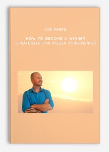 Joe Parys - How To Become A Winner- Strategies For Killer Confidence!