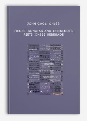 John Cage: Chess Pieces; Sonatas and Interludes; Rieti: Chess Serenade