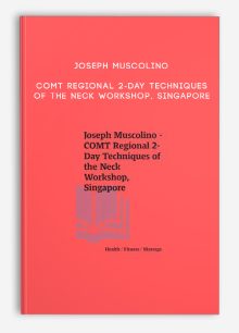 Joseph Muscolino - COMT Regional 2-Day Techniques of the Neck Workshop, Singapore