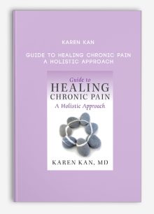 Karen Kan - Guide to Healing Chronic Pain - A Holistic Approach
