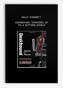 Kelly Starrett - Deskbound: Standing Up to a Sitting World