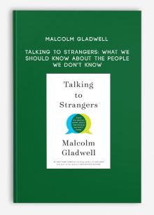 Malcolm Gladwell - Talking to Strangers: What We Should Know about the People We Don't Know