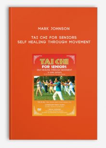 Mark Johnson - Tai Chi for Seniors - Self Healing through Movement
