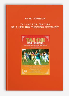 Mark Johnson - Tai Chi for Seniors - Self Healing through Movement