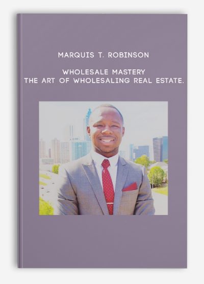 Marquis T. Robinson – Wholesale Mastery – The Art of wholesaling real estate.