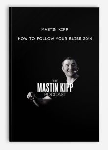Mastin Kipp - How To Follow Your Bliss 2014