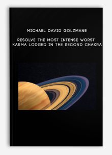 Michael David Golzmane - Resolve the Most Intense Worst Karma Lodged in the Second Chakra