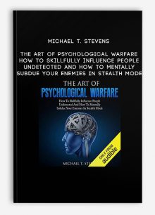 Michael T. Stevens - The Art Of Psychological Warfare: How To Skillfully Influence People Undetected And How To Mentally Subdue Your Enemies In Stealth Mode