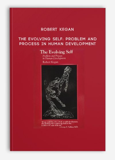 Robert Kegan - The Evolving Self: Problem and Process in Human Development