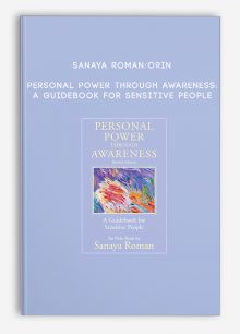Sanaya Roman/Orin - Personal Power Through Awareness: A Guidebook for Sensitive People