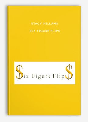 Stacy Kellams – Six Figure Flips