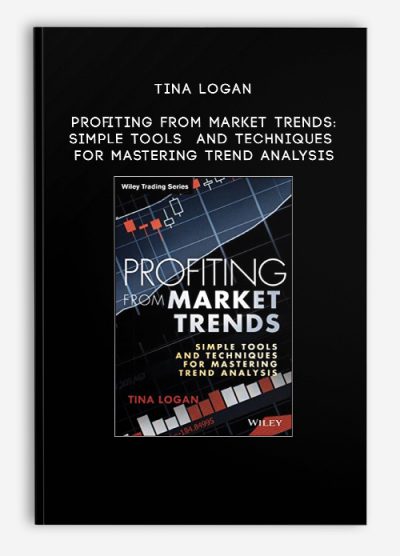 Tina Logan – Profiting from Market Trends: Simple Tools and Techniques for Mastering Trend Analysis