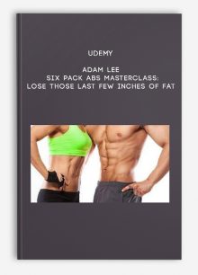 Udemy - Adam Lee - Six Pack Abs Masterclass: Lose Those Last Few Inches of Fat