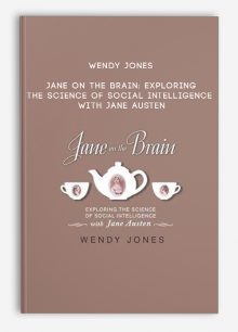 Wendy Jones - Jane on the Brain: Exploring the Science of Social Intelligence with Jane Austen