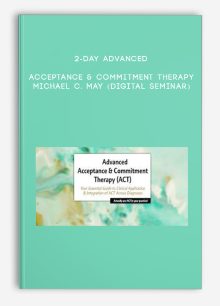 2-Day Advanced Acceptance & Commitment Therapy - MICHAEL C. MAY (Digital Seminar)