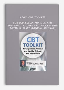 2-Day: CBT Toolkit for Depressed, Anxious and Suicidal Children and Adolescents - DAVID M. PRATT (Digital Seminar)