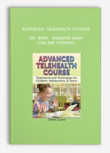 Advanced Telehealth Course - JAY BERK, JENNIFER GRAY (Online Course)
