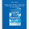 Anne Jirsch - Create Your Perfect Future: Heal your past to create the life of your dreams