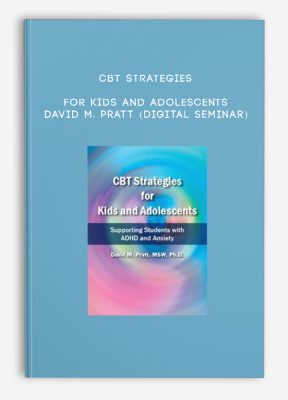 CBT Strategies for Kids and Adolescents - DAVID M. PRATT (Digital Seminar)