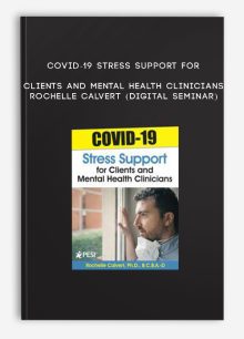 COVID-19 Stress Support for Clients and Mental Health Clinicians - ROCHELLE CALVERT (Digital Seminar)