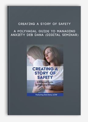 Creating a Story of Safety: A Polyvagal Guide to Managing Anxiety - DEB DANA (Digital Seminar)