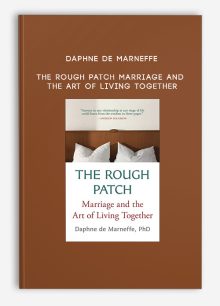 Daphne de Marneffe - The Rough Patch: Marriage and the Art of Living Together