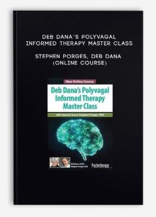Deb Dana’s Polyvagal Informed Therapy Master Class - STEPHEN PORGES, DEB DANA (Online Course)