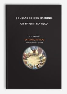 Douglas Edison Harding - On Having No Head