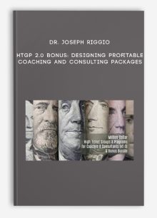 Dr. Joseph Riggio - HTGP 2.0 Bonus: Designing Profitable Coaching And Consulting Packages