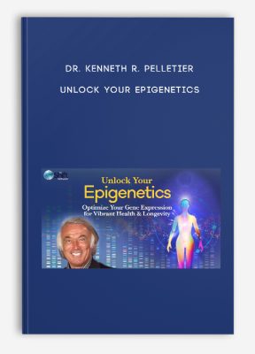 Dr. Kenneth R. Pelletier – Unlock Your Epigenetics