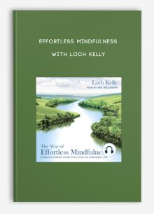 Effortless Mindfulness with Loch Kelly