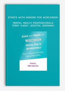 Ethics with Minors for Wisconsin Mental Health Professionals - TERRY CASEY (Digital Seminar)