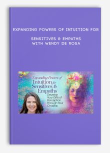 Expanding Powers of Intuition for Sensitives & Empaths with Wendy De Rosa