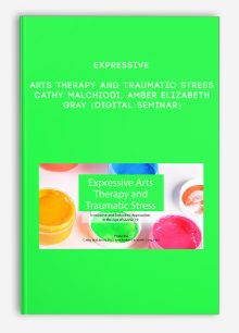 Expressive Arts Therapy and Traumatic Stress - CATHY MALCHIODI, AMBER ELIZABETH GRAY (Digital Seminar)