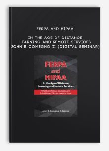FERPA and HIPAA in the Age of Distance Learning and Remote Services - JOHN B COMEGNO II (Digital Seminar)