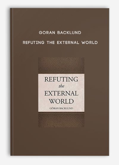 Goran Backlund - Refuting the External World